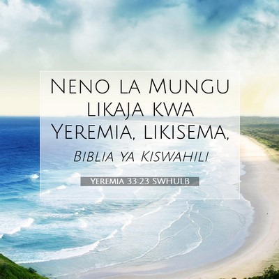 Picture 07 - Yeremia 33:23 SWHULB - Neno la Mungu likaja kwa Yeremia, - Bible Verse Picture
