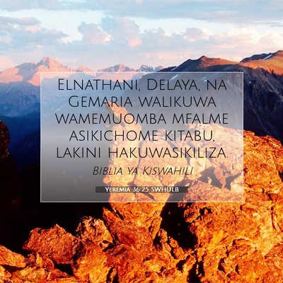 Picture 07 - Yeremia 36:25 SWHULB - Elnathani, Delaya, na Gemaria walikuwa wamemuomba - Bible Verse Picture