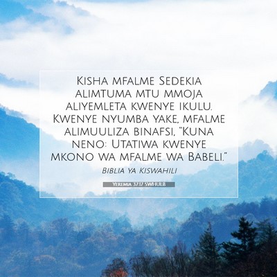 Picture 07 - Yeremia 37:17 SWHULB - Kisha mfalme Sedekia alimtuma mtu mmoja - Bible Verse Picture