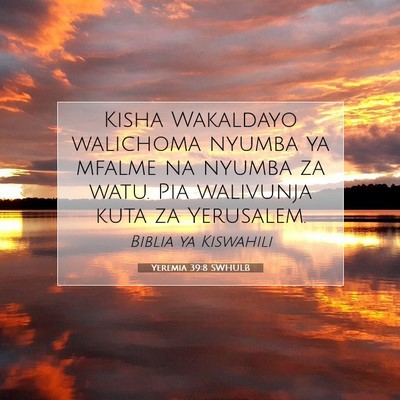 Picture 07 - Yeremia 39:8 SWHULB - Kisha Wakaldayo walichoma nyumba ya mfalme na - Bible Verse Picture