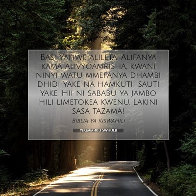 Picture 07 - Yeremia 40:3 SWHULB - Basi Yahwe alileta. Alifanya kama alivyoamrisha, - Bible Verse Picture