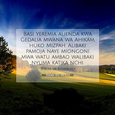 Picture 07 - Yeremia 40:6 SWHULB - Basi Yeremia alienda kwa Gedalia mwana wa Ahikam, - Bible Verse Picture