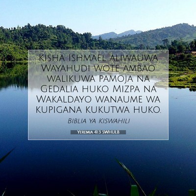 Picture 07 - Yeremia 41:3 SWHULB - Kisha Ishmael aliwauwa Wayahudi wote ambao - Bible Verse Picture