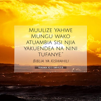 Picture 07 - Yeremia 42:3 SWHULB - Muulize Yahwe Mungu wako atuambia sisi njia - Bible Verse Picture