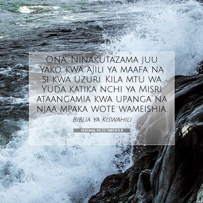 Picture 07 - Yeremia 44:27 SWHULB - Ona, Ninakutazama juu yako kwa ajili ya maafa na - Bible Verse Picture