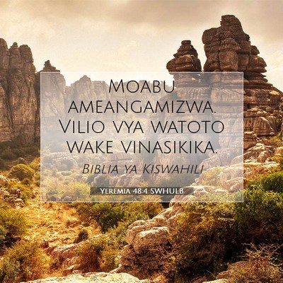 Picture 07 - Yeremia 48:4 SWHULB - Moabu ameangamizwa. Vilio vya watoto wake - Bible Verse Picture