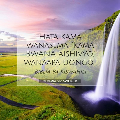 Picture 07 - Yeremia 5:2 SWHULB - Hata kama wanasema, 'Kama BWANA aishivyo,' - Bible Verse Picture