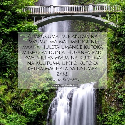 Picture 07 - Yeremia 51:16 SWHULB - Anapovuma, kunakuwa na mvumo wa maji mbinguni, - Bible Verse Picture