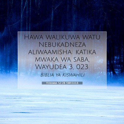 Picture 07 - Yeremia 52:28 SWHULB - Hawa walikuwa watu Nebukadneza aliwaamisha: - Bible Verse Picture