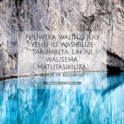 Picture 07 - Yeremia 6:17 SWHULB - Niliweka walinzi juu yenu ili wasikilize - Bible Verse Picture