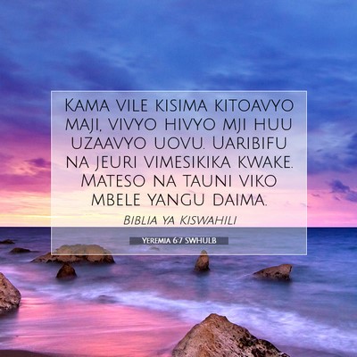 Picture 07 - Yeremia 6:7 SWHULB - Kama vile kisima kitoavyo maji, vivyo hivyo mji - Bible Verse Picture