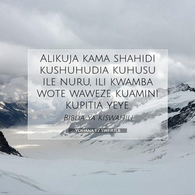 Picture 07 - Yohana 1:7 SWHULB - Alikuja kama shahidi kushuhudia kuhusu ile nuru, - Bible Verse Picture
