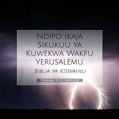 Picture 07 - Yohana 10:22 SWHULB - Ndipo ikaja Sikukuu ya Kuwekwa Wakfu - Bible Verse Picture