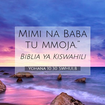 Picture 07 - Yohana 10:30 SWHULB - Mimi na Baba tu - Bible Verse Picture