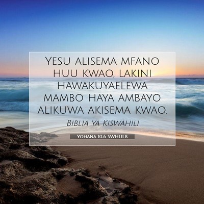Picture 07 - Yohana 10:6 SWHULB - Yesu alisema mfano huu kwao, lakini hawakuyaelewa - Bible Verse Picture