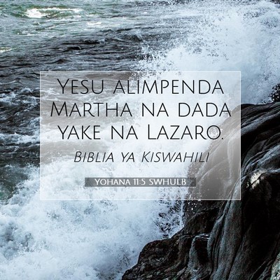 Picture 07 - Yohana 11:5 SWHULB - Yesu alimpenda Martha na dada yake na - Bible Verse Picture