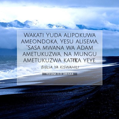 Picture 07 - Yohana 13:31 SWHULB - Wakati Yuda alipokuwa ameondoka, Yesu alisema, - Bible Verse Picture