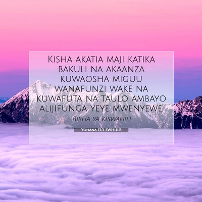 Picture 07 - Yohana 13:5 SWHULB - Kisha akatia maji katika bakuli na akaanza - Bible Verse Picture