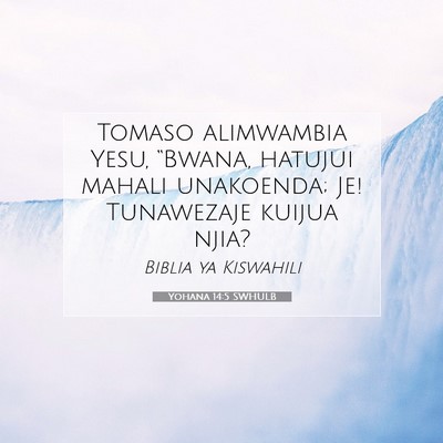 Picture 07 - Yohana 14:5 SWHULB - Tomaso alimwambia Yesu, “Bwana, hatujui mahali - Bible Verse Picture