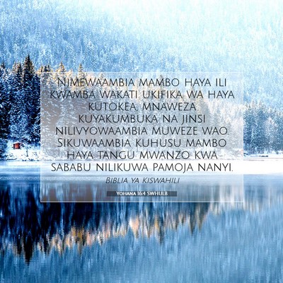 Picture 07 - Yohana 16:4 SWHULB - Nimewaambia mambo haya ili kwamba wakati ukifika - Bible Verse Picture