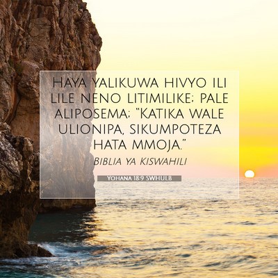 Picture 07 - Yohana 18:9 SWHULB - Haya yalikuwa hivyo ili lile neno litimilike; - Bible Verse Picture