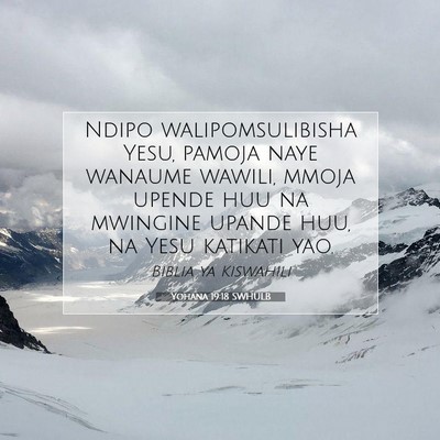 Picture 07 - Yohana 19:18 SWHULB - Ndipo walipomsulibisha Yesu, pamoja naye wanaume - Bible Verse Picture