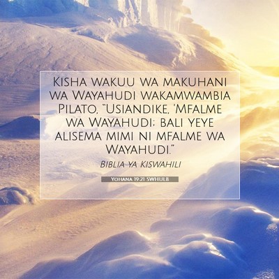 Picture 07 - Yohana 19:21 SWHULB - Kisha wakuu wa makuhani wa Wayahudi wakamwambia - Bible Verse Picture