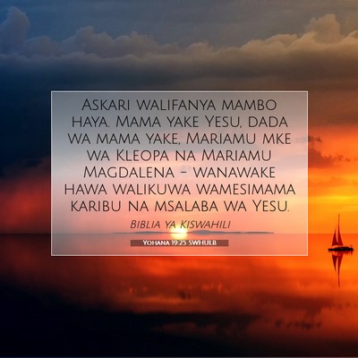 Picture 07 - Yohana 19:25 SWHULB - Askari walifanya mambo haya. Mama yake Yesu, dada - Bible Verse Picture
