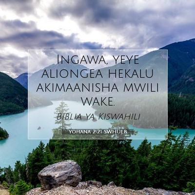 Picture 07 - Yohana 2:21 SWHULB - Ingawa, yeye aliongea hekalu akimaanisha mwili - Bible Verse Picture