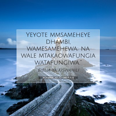 Picture 07 - Yohana 20:23 SWHULB - Yeyote mmsameheye dhambi, wamesamehewa; na wale - Bible Verse Picture