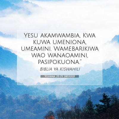 Picture 07 - Yohana 20:29 SWHULB - Yesu akamwambia, Kwa kuwa umeniona, umeamini. - Bible Verse Picture