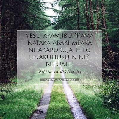 Picture 07 - Yohana 21:22 SWHULB - Yesu akamjibu, “Kama nataka abaki mpaka - Bible Verse Picture