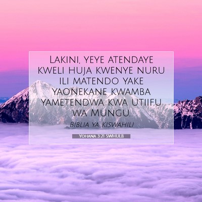 Picture 07 - Yohana 3:21 SWHULB - Lakini, yeye atendaye kweli huja kwenye nuru ili - Bible Verse Picture