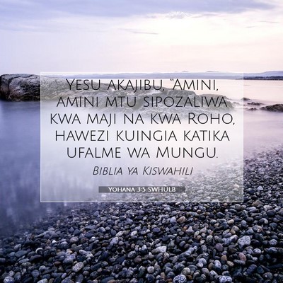 Picture 07 - Yohana 3:5 SWHULB - Yesu akajibu, “Amini, amini mtu sipozaliwa kwa - Bible Verse Picture