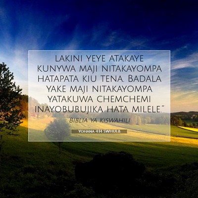 Picture 07 - Yohana 4:14 SWHULB - lakini yeye atakaye kunywa maji nitakayompa - Bible Verse Picture