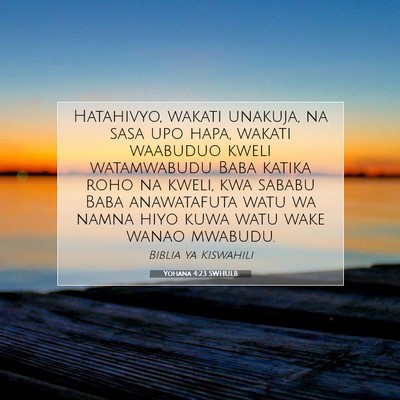 Picture 07 - Yohana 4:23 SWHULB - Hatahivyo, wakati unakuja, na sasa upo hapa, - Bible Verse Picture