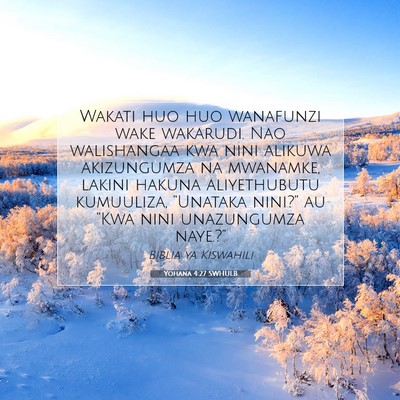 Picture 07 - Yohana 4:27 SWHULB - Wakati huo huo wanafunzi wake wakarudi. Nao - Bible Verse Picture