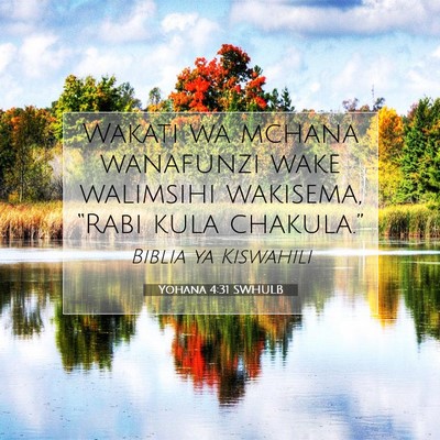 Picture 07 - Yohana 4:31 SWHULB - Wakati wa mchana wanafunzi wake walimsihi - Bible Verse Picture