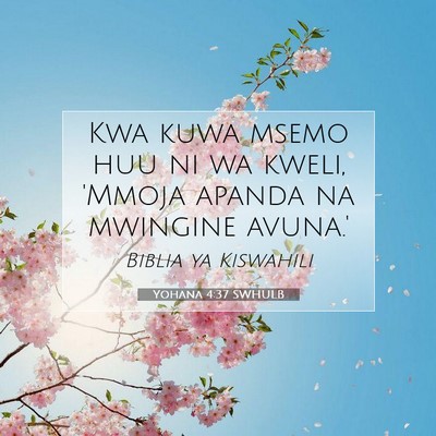 Picture 07 - Yohana 4:37 SWHULB - Kwa kuwa msemo huu ni wa kweli, 'Mmoja apanda na - Bible Verse Picture