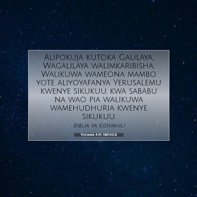 Picture 07 - Yohana 4:45 SWHULB - Alipokuja kutoka Galilaya, Wagalilaya - Bible Verse Picture