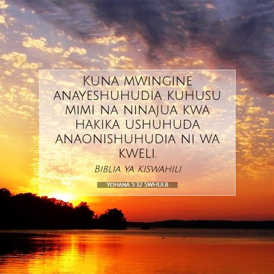 Picture 07 - Yohana 5:32 SWHULB - Kuna mwingine anayeshuhudia kuhusu mimi na - Bible Verse Picture
