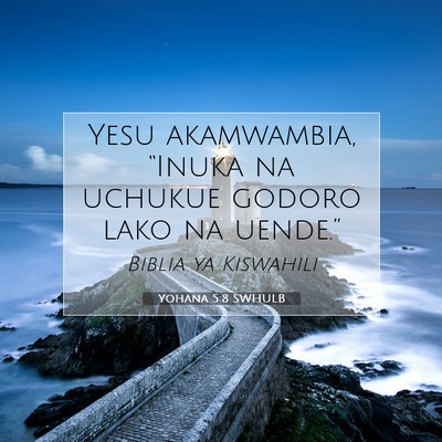 Picture 07 - Yohana 5:8 SWHULB - Yesu akamwambia, “Inuka na uchukue godoro lako - Bible Verse Picture