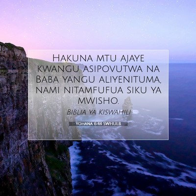 Picture 07 - Yohana 6:44 SWHULB - Hakuna mtu ajaye kwangu asipovutwa na Baba yangu - Bible Verse Picture