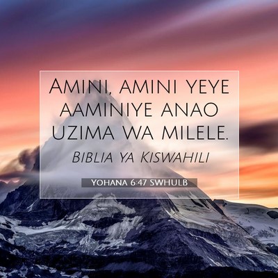 Picture 07 - Yohana 6:47 SWHULB - Amini, amini yeye aaminiye anao uzima wa - Bible Verse Picture