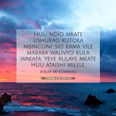Picture 07 - Yohana 6:58 SWHULB - Huu ndio mkate ushukao kutoka mbinguni, sio kama - Bible Verse Picture