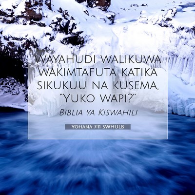 Picture 07 - Yohana 7:11 SWHULB - Wayahudi walikuwa wakimtafuta katika sikukuu na - Bible Verse Picture