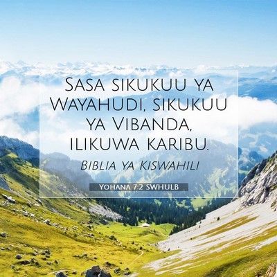 Picture 07 - Yohana 7:2 SWHULB - Sasa sikukuu ya Wayahudi, sikukuu ya Vibanda, - Bible Verse Picture