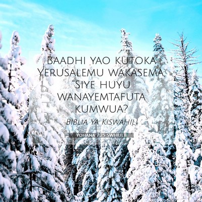 Picture 07 - Yohana 7:25 SWHULB - Baadhi yao kutoka Yerusalemu wakasema, “Siye - Bible Verse Picture