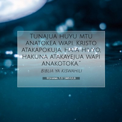 Picture 07 - Yohana 7:27 SWHULB - Tunajua huyu mtu anatokea wapi. Kristo - Bible Verse Picture