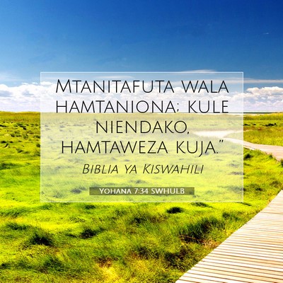 Picture 07 - Yohana 7:34 SWHULB - Mtanitafuta wala hamtaniona; kule niendako, - Bible Verse Picture